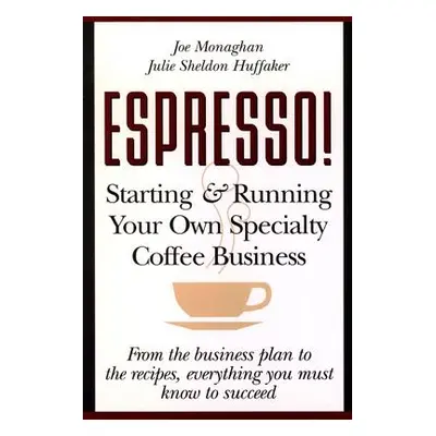 "Espresso! Starting and Running Your Own Coffee Business" - "" ("Huffaker Julie S.")