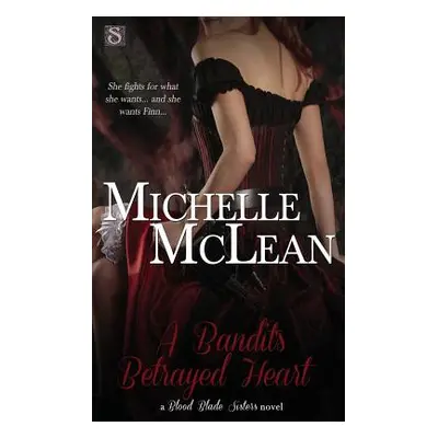 "A Bandit's Betrayed Heart" - "" ("McLean Michelle")