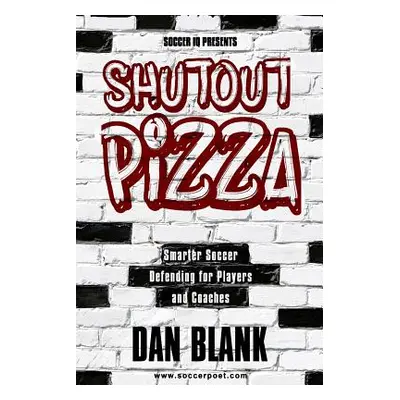 "Soccer iQ Presents Shutout Pizza: Smarter Soccer Defending for Players and Coaches" - "" ("Blan