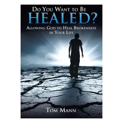 "Do You Want to Be Healed?" - "" ("Mann Tom")