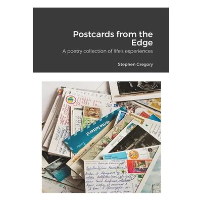 "Postcards from the Edge: A poetry collection of life's experiences" - "" ("Gregory Stephen")