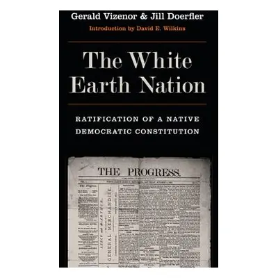 "The White Earth Nation: Ratification of a Native Democratic Constitution" - "" ("Vizenor Gerald