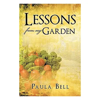 "Lessons From My Garden" - "" ("Bell Paula")