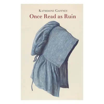 "Once Read as Ruin" - "" ("Gaffney Katherine")