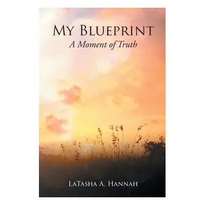 "My Blueprint: A Moment of Truth" - "" ("Hannah Latasha A.")