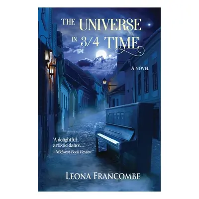 "The Universe in 3/4 Time: A Novel of Old Europe" - "" ("Francombe Leona")