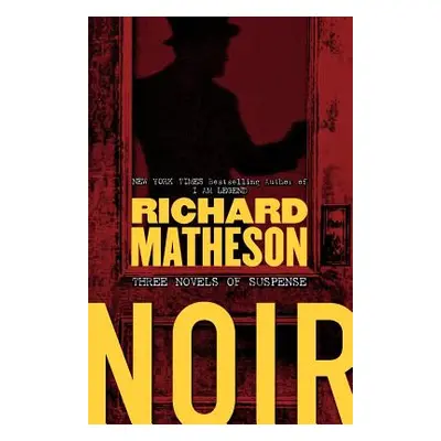 "Noir: Three Novels of Suspense" - "" ("Matheson Richard")