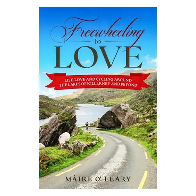 "Freewheeling to Love: Life, love and cycling around the Lakes of Killarney and beyond" - "" ("O