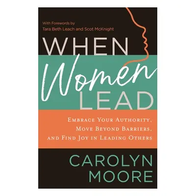 "When Women Lead: Embrace Your Authority, Move Beyond Barriers, and Find Joy in Leading Others" 