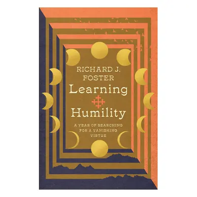 "Learning Humility: A Year of Searching for a Vanishing Virtue" - "" ("Foster Richard J.")