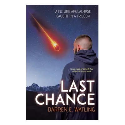 "Last Chance: A Future Apocalypse Caught in a Trilogy" - "" ("Watling Darren E.")