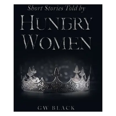 "Short Stories Told by Hungry Women" - "" ("Black Gw")