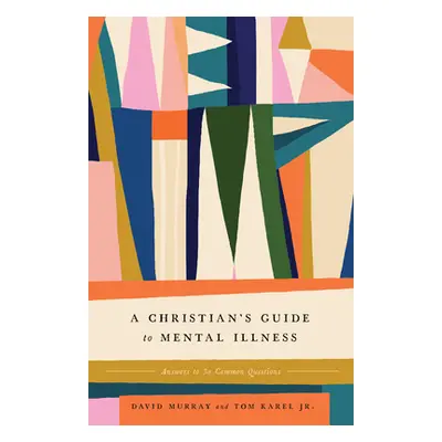 "A Christian's Guide to Mental Illness: Answers to 30 Common Questions" - "" ("Murray David")