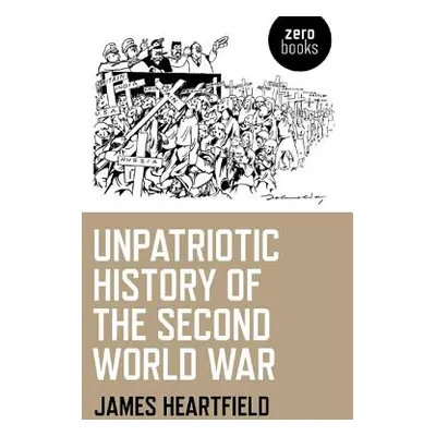 "An Unpatriotic History of the Second World War" - "" ("Hartfield James")