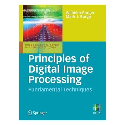 "Principles of Digital Image Processing: Fundamental Techniques" - "" ("Burger Wilhelm")