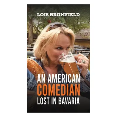 "An American Comedian Lost In Bavaria" - "" ("Bromfield Lois")