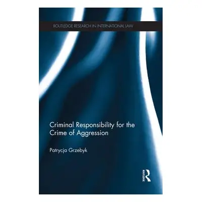 "Criminal Responsibility for the Crime of Aggression" - "" ("Grzebyk Patrycja")