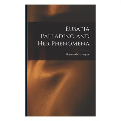 "Eusapia Palladino and Her Phenomena" - "" ("Carrington Hereward")