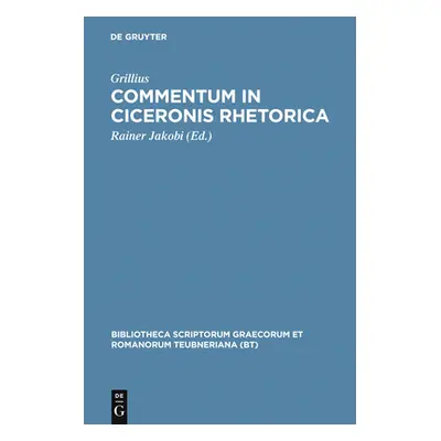 "Commentum in Ciceronis rhetorica" - "" ("Grillius")