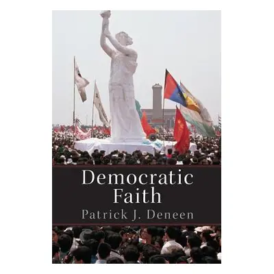 "Democratic Faith" - "" ("Deneen Patrick")