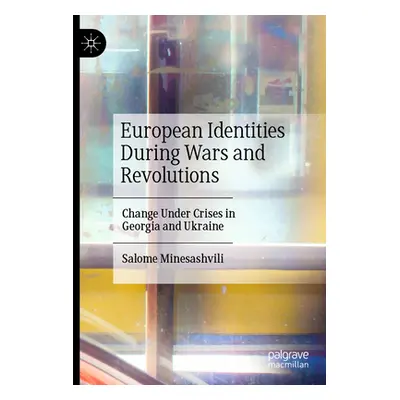 "European Identities During Wars and Revolutions: Change Under Crises in Georgia and Ukraine" - 