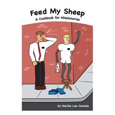 "Feed My Sheep...A Cookbook for Missionaries" - "" ("Connole Marika Lee")