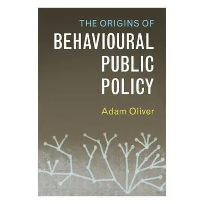 "The Origins of Behavioural Public Policy" - "" ("Oliver Adam")