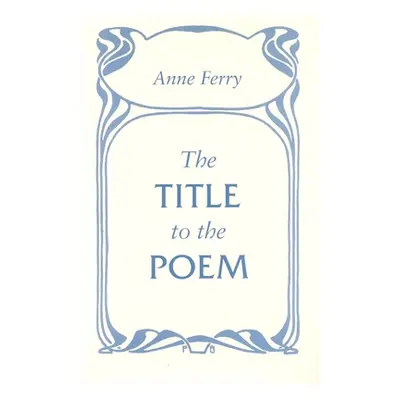 "The Title to the Poem" - "" ("Ferry Anne")