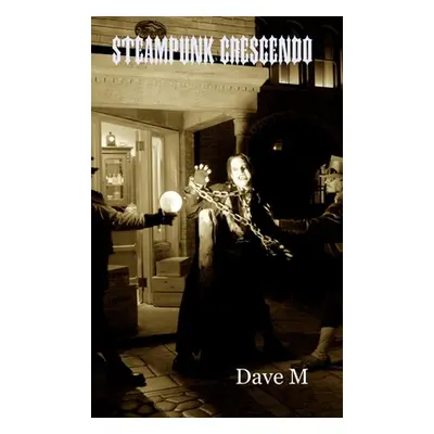 "Steampunk Crescendo - Hardcover" - "" ("M Dave")