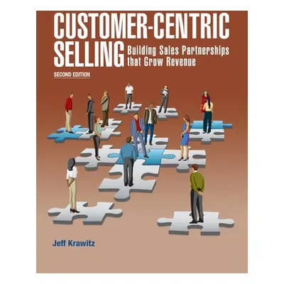 "Customer-Centric Selling--2nd ed" - "" ("Krawitz Jeff")