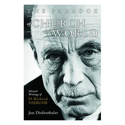 "The Paradox of Church and World: Selected Writings of H. Richard Niebuhr" - "" ("Diefenthaler J