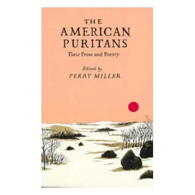 "The American Puritans: Their Prose and Poetry" - "" ("Miller Perry")