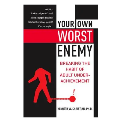 "Your Own Worst Enemy: Breaking the Habit of Adult Underachievement" - "" ("Christian Ken")