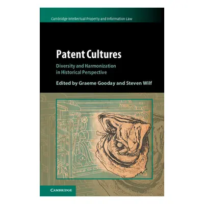 "Patent Cultures: Diversity and Harmonization in Historical Perspective" - "" ("Gooday Graeme")