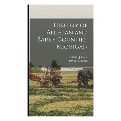 "History of Allegan and Barry Counties, Michigan" - "" ("Johnson Crisfield")