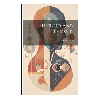 "Thyroid and Thymus" - "" ("1873- Crotti André")