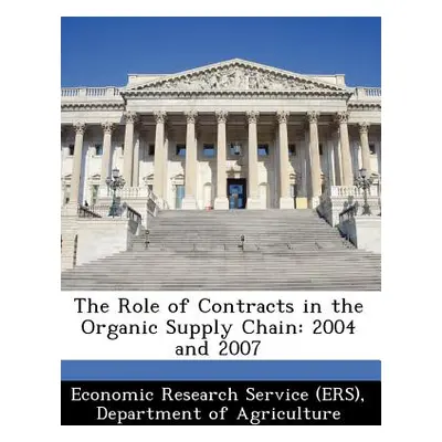 "The Role of Contracts in the Organic Supply Chain: 2004 and 2007" - "" ("Economic Research Serv