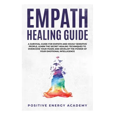 "Empath Healing Guide: A Survival Guide for Empath and Highly Sensitive People, Learn the Secret