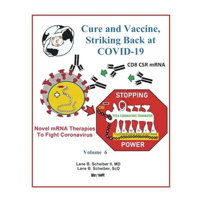 "Cure and Vaccine, Striking Back at Covid-19: Volume 6" - "" ("Scheiber Lane B. II")