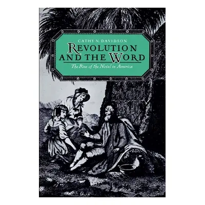 "Revolution and the Word: The Rise of the Novel in America" - "" ("Davidson Cathy N.")