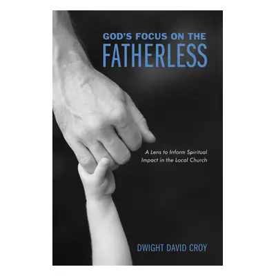 "God's Focus on the Fatherless" - "" ("Croy Dwight David")