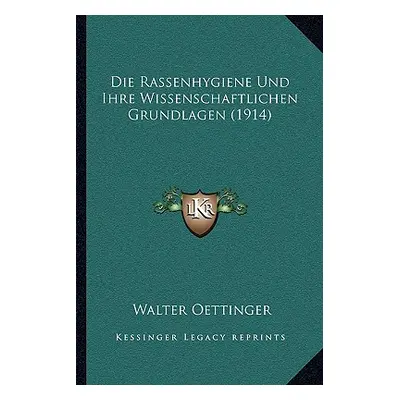 "Die Rassenhygiene Und Ihre Wissenschaftlichen Grundlagen (1914)" - "" ("Oettinger Walter")