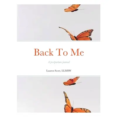 "Back To Me: A postpartum journal" - "" ("Scott Llmsw Lauren")