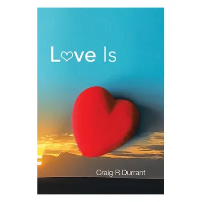 "Love Is" - "" ("Durrant Craig R.")