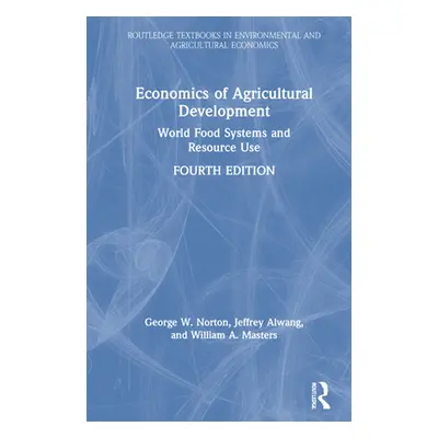 "Economics of Agricultural Development: World Food Systems and Resource Use" - "" ("Norton Georg