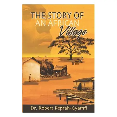 "The Story of an African Village" - "" ("Peprah-Gyamfi Robert")