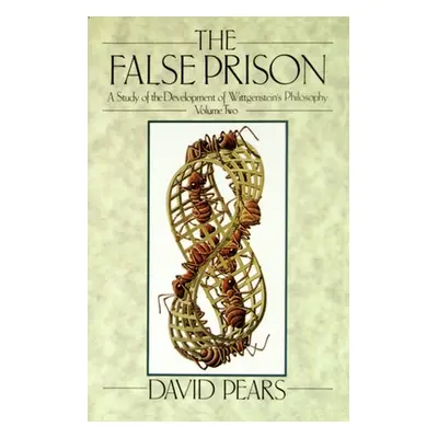 "The False Prison: A Study of the Development of Wittgenstein's Philosophy Volume 2" - "" ("Pear