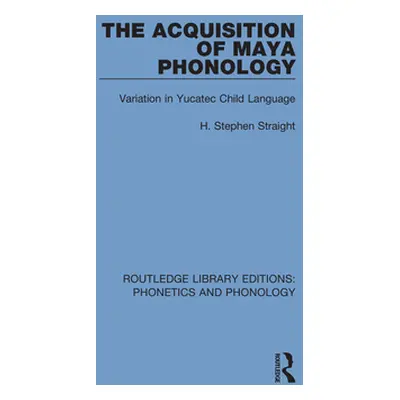 "The Acquisition of Maya Phonology: Variation in Yucatec Child Language" - "" ("Straight H. Step