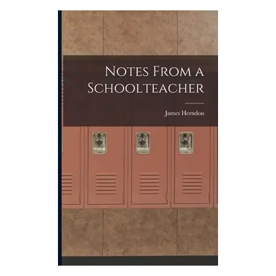 "Notes From a Schoolteacher" - "" ("Herndon James")