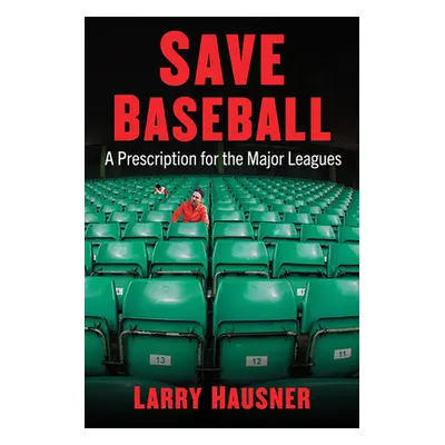 "Save Baseball: A Prescription for the Major Leagues" - "" ("Hausner Larry")